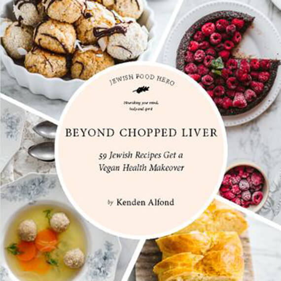 Beyond Chopped Liver: 59 Jewish Recipes Get a Vegan Health Makeover